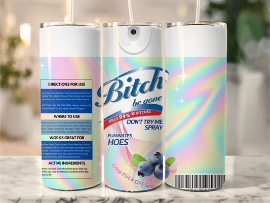 Bitch Be Gone 20 oz Stainless Steel Tumbler Funny Spray Design